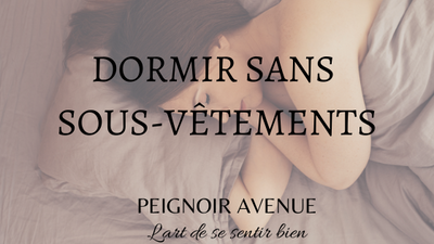 Pourquoi il vaut mieux dormir sans sous-vêtements ?