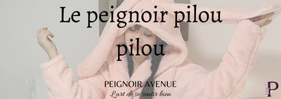 Le Peignoir Pilou Pilou  : l'habit d'intérieur le plus confortable