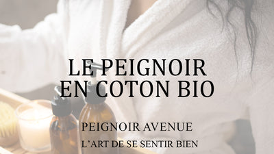 Découvrez les bienfaits de notre peignoir en coton bio pour une routine cocooning éco responsable et confortable