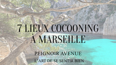 Les 7 Lieux Cocooning à ne pas Manquer à Marseille